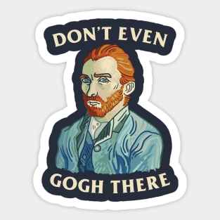 Don't Even Gogh There Sticker